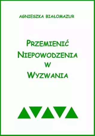 eBook Przemienić niepowodzenia w wyzwania - Agnieszka Białomazur mobi epub