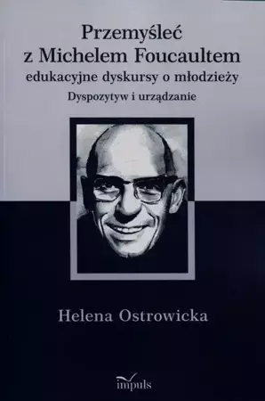 eBook Przemyśleć z Michelem Foucaultem edukacyjne dyskursy o młodzieży - Helena Ostrowicka mobi epub