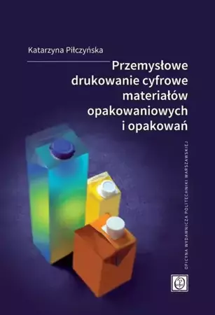 eBook Przemysłowe drukowanie cyfrowe materiałów opakowaniowych i opakowań - Katarzyna Piłczyńska