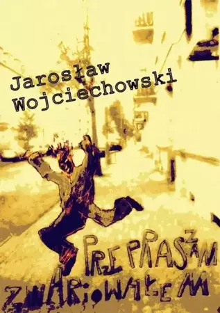 eBook Przepraszam zwariowałem - Jarosław Wojciechowski