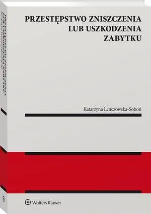 eBook Przestępstwo zniszczenia lub uszkodzenia zabytku - Katarzyna Lenczowska-Soboń