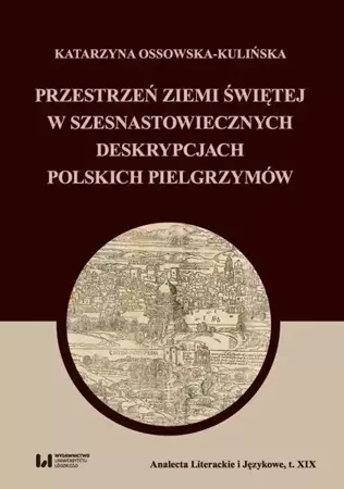 eBook Przestrzeń Ziemi Świętej w szesnastowiecznych deskrypcjach polskich pielgrzymów - Katarzyna Ossowska-Kulińska