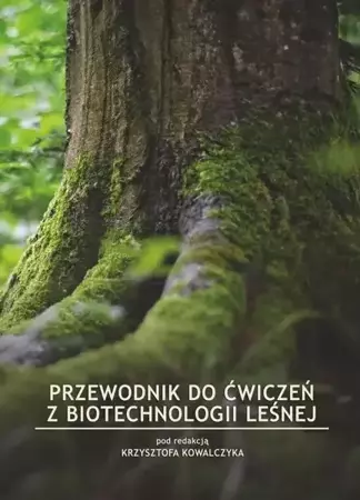 eBook Przewodnik do ćwiczeń z biotechnologii leśnej - Pod Red. Krzysztofa Kowalczyka