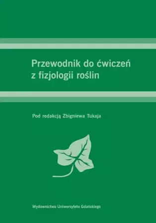 eBook Przewodnik do ćwiczeń z fizjologii roślin - Zbigniew Tukaj