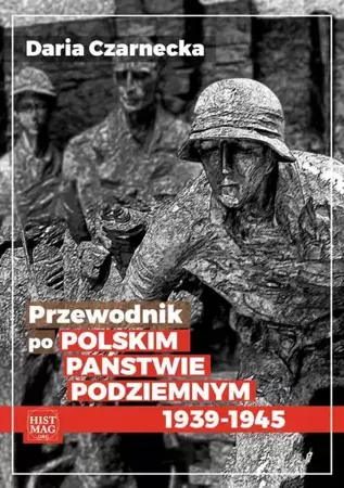 eBook Przewodnik po Polskim Państwie Podziemnym 1939-45 - Daria Czarnecka mobi epub