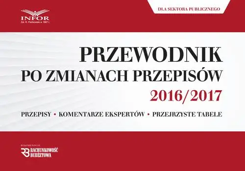eBook Przewodnik po zmianach przepisów 2016/2017 dla księgowych i kadrowych z sektora publicznego - Infor Pl