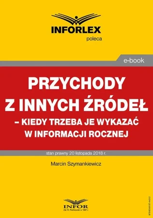 eBook Przychody z innych źródeł – kiedy trzeba je wykazać w informacji rocznej - Marcin Szymankiewicz