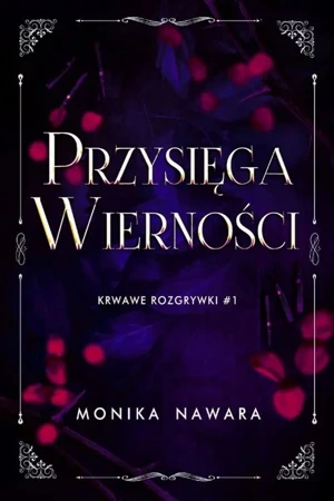 eBook Przysięga Wierności. Krwawe Rozgrywki. Tom 1 - Monika Nawara mobi epub