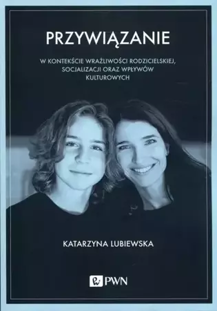 eBook Przywiązanie w kontekście wrażliwości rodzicielskiej, socjalizacji oraz wpływów kulturowych - Katarzyna Lubiewska epub mobi