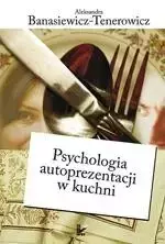 eBook Psychologia autoprezentacji w kuchni - Aleksandra Banasiewicz-Tenerowicz