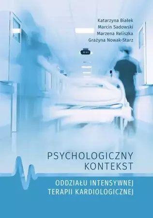 eBook Psychologiczny kontekst oddziału intensywnej terapii kardiologicznej - Katarzyna Białek