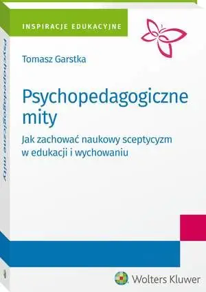 eBook Psychopedagogiczne mity. Jak zachować naukowy sceptycyzm w edukacji i wychowaniu? - Tomasz Garstka
