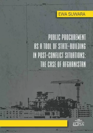 eBook Public Procurement as a Tool of State - Building in Post - Conflict Situations: The Case of Afghanistan - Ewa Suwara