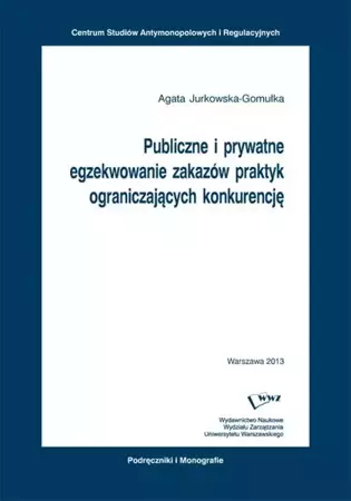 eBook Publiczne i prywatne egzekwowanie zakazów praktyk ograniczających konkurencję - Agata Jurkowska-Gomułka