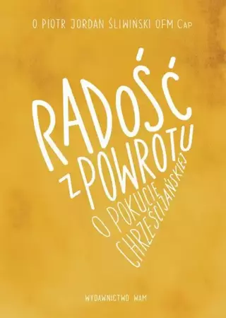 eBook Radość z powrotu, o pokucie chrześcijańskiej - Piotr Jordan Śliwiński OFMCap epub