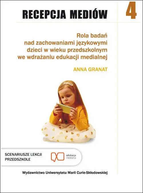 eBook Recepcja mediów, t. 4: Rola badań nad zachowaniami językowymi dzieci w wieku przedszkolnym we wdrażaniu edukacji medialnej - Anna Granat