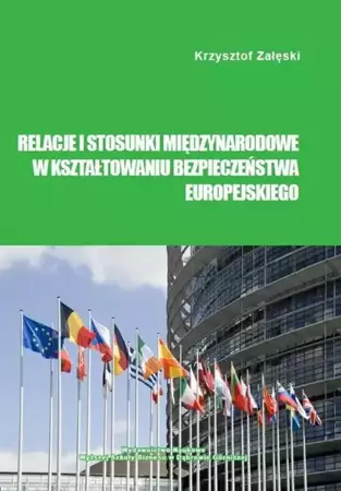 eBook Relacje i stosunki międzynarodowe w kształtowaniu bezpieczeństwa europejskiego - Krzysztof Załęski