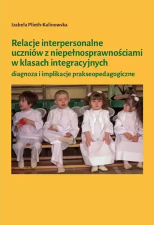 eBook Relacje interpersonalne uczniów z niepełnosprawnościami w klasach integracyjnych - Izabela Plieth-Kalinowska