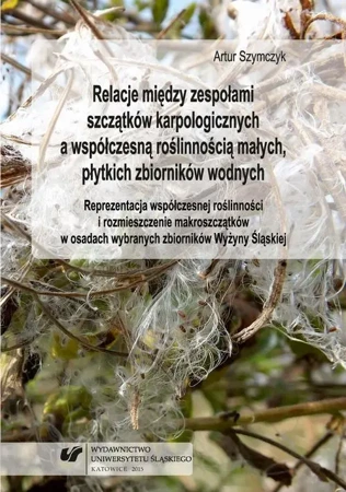 eBook Relacje między zespołami szczątków karpologicznych a współczesną roślinnością małych, płytkich zbiorników wodnych - Artur Szymczyk