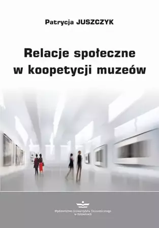 eBook Relacje społeczne w koopetycji muzeów - Patrycja Juszczyk