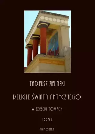 eBook Religie świata antycznego. W sześciu tomach. Tom I: Religia starożytnej Grecji - Tadeusz Zieliński