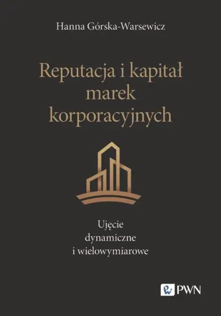 eBook Reputacja i kapitał marek korporacyjnych. Ujęcie dynamiczne i wielowymiarowe - Hanna Górska-Warsewicz mobi epub