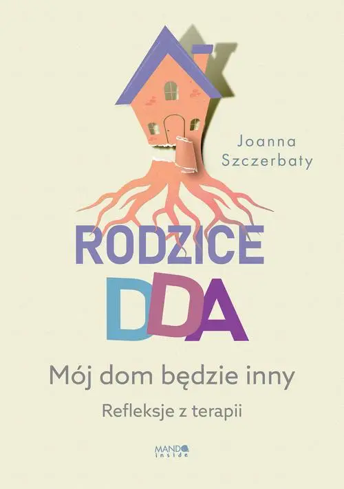 eBook Rodzice DDA. Mój dom będzie inny. Refleksje z terapii - Joanna Szczerbaty epub