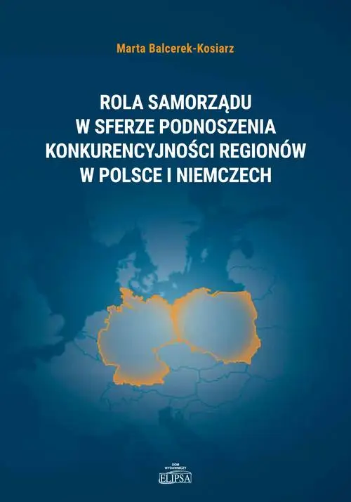 eBook Rola samorządu w sferze podnoszenia konkurencyjności regionów w Polsce i Niemczech - Marta Balcerek-Kosiarz