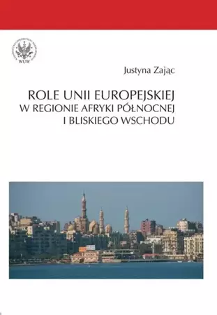 eBook Role Unii Europejskiej w regionie Afryki Północnej i Bliskiego Wschodu - Justyna Zając