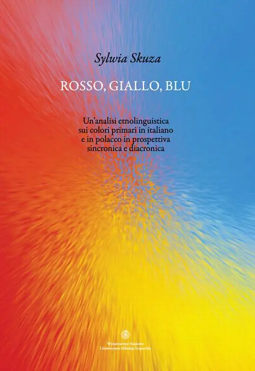 eBook Rosso, giallo, blu. Un'analisi etnolinguistica sui colori primari in italiano e in polacco in prospettiva sincronica e diacronica - Sylwia Skuza