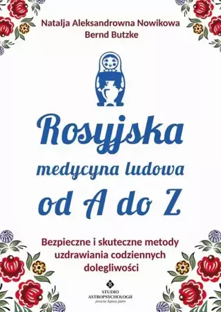 eBook Rosyjska medycyna ludowa do A do Z. Bezpieczne i skuteczne metody uzdrawiania codziennych dolegliwości - Natalja Aleksandrowna Nowikowa epub mobi