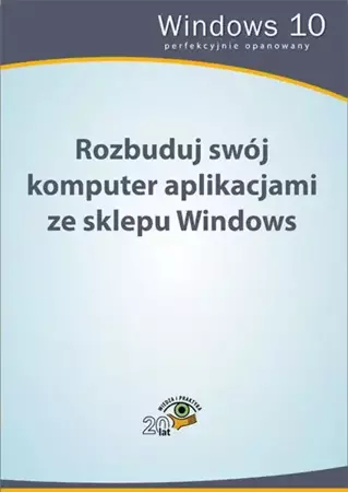 eBook Rozbuduj swój komputer aplikacjami ze sklepu Windows - Praca zbiorowa