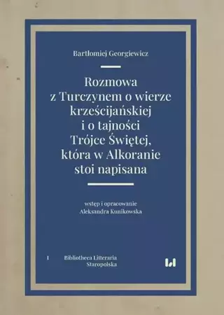 eBook Rozmowa z Turczynem o wierze krześcijańskiej i o tajności Trójce Świętej, która w Alkoranie stoi nap - Bartłomiej Georgiewicz