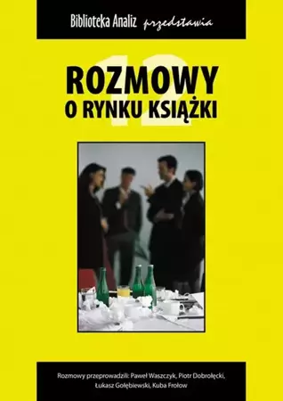 eBook Rozmowy o rynku książki 12 - Piotr Dobrołęcki