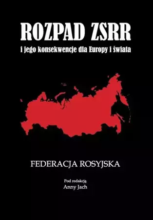 eBook Rozpad ZSRR i jego konsekwencje dla Europy i świata Część 1 Federacja Rosyjska - Anna Jach