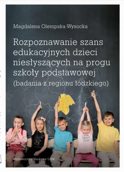 eBook Rozpoznawanie szans edukacyjnych dzieci niesłyszących na progu szkoły podstawowej (badania z regionu łódzkiego) - Magdalena Olempska-Wysocka