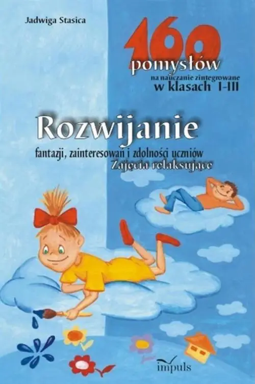 eBook Rozwijanie fantazji, zainteresowań i zdolności uczniów. Zajęcia relaksujące - 160 pomysłów na nauczanie zintegrowane w klasach I-III - Jadwiga Stasica