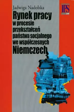 eBook Rynek pracy w procesie przekształceń państwa socjalnego we współczesnych Niemczech - Jadwiga Nadolska