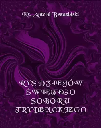 eBook Rys Dziejów Świętego Soboru Trydenckiego - Antoni Brzeziński epub mobi