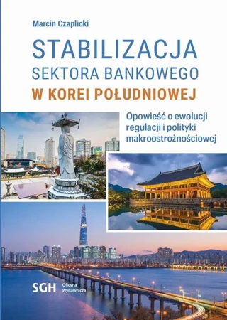 eBook STABILIZACJA SEKTORA BANKOWEGO W KOREI POŁUDNIOWEJ. Opowieść o ewolucji regulacji i polityki makroostrożnościowej - Marcin Czaplicki