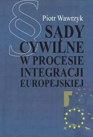 eBook Sądy cywilne w procesie integracji europejskiej - Piotr Wawrzyk