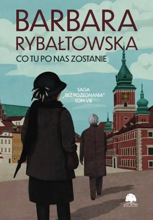 eBook Saga BEZ POŻEGNANIA. Tom 8. Co tu po nas zostanie - Barbara Rybałtowska mobi epub