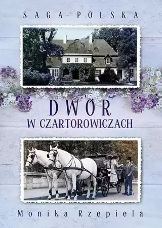 eBook Saga Polska Tom 1 Dwór w Czartorowiczach - Monika Rzepiela epub mobi