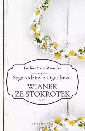 eBook Saga rodziny z Ogrodowej. Tom 5. Wianek ze stokrotek - Ewelina Maria Mantycka mobi epub