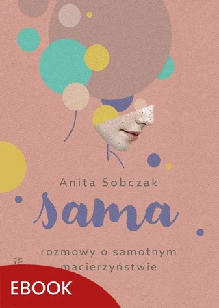 eBook Sama Rozmowy o samotnym macierzyństwie - Anita Sobczak epub mobi