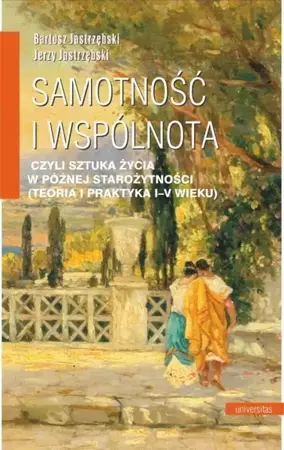 eBook Samotność i wspólnota, czyli sztuka życia w późnej starożytności (teoria i praktyka I-V wieku) - Jerzy Jastrzębski epub mobi