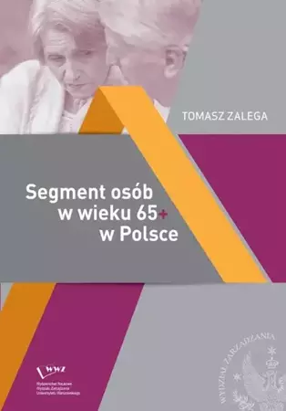 eBook Segment osób w wieku 65+ w Polsce Jakość życia – Konsumpcja– Zachowania konsumenckie - Tomasz Zalega