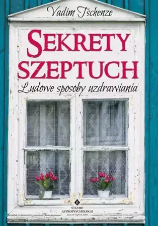 eBook Sekrety szeptuch. Ludowe sposoby uzdrawiania - Vadim Tschenze epub mobi