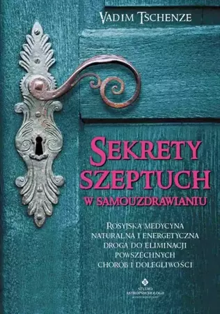 eBook Sekrety szeptuch w samouzdrawianiu. Rosyjska medycyna naturalna i energetyczna drogą do eliminacji powszechnych chorób i dolegliwości - Vadim Tschenze epub mobi