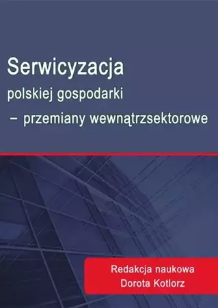 eBook Serwicyzacja polskiej gospodarki - przemiany wewnątrzsektorowe - Dorota Kotlorz